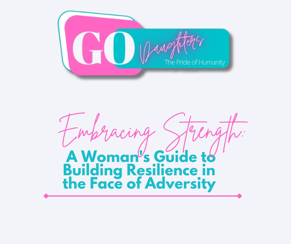 Embracing Strength: A Woman's Guide to Building Resilience in the Face of Adversity