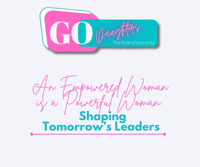 An Empowered Woman is a Powerful Woman: Shaping Tomorrow’s Leaders