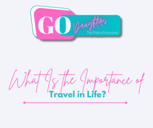 What Is the Importance of Travel in Life?