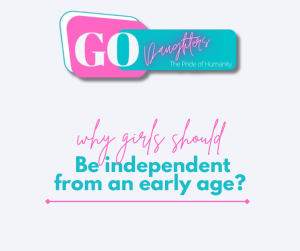 why girls should be independent from an early age?