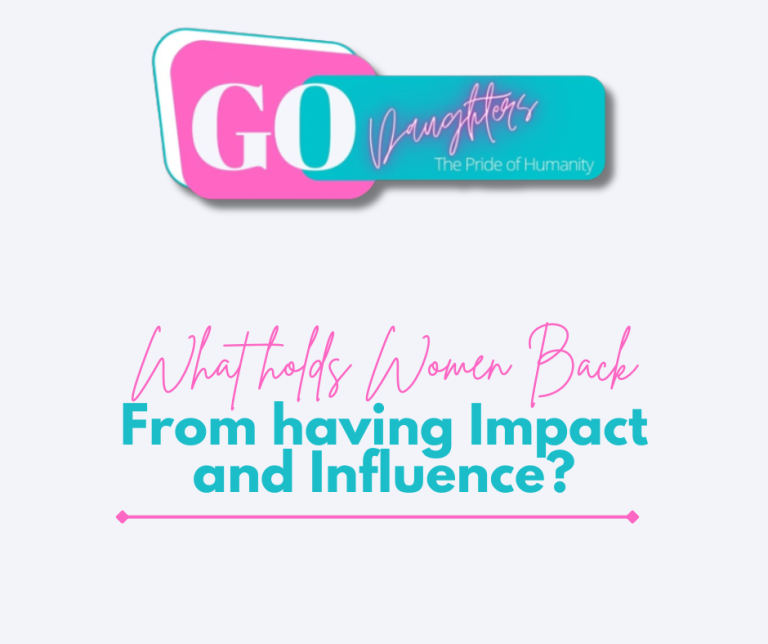 What holds Women Back from having Impact and Influence?