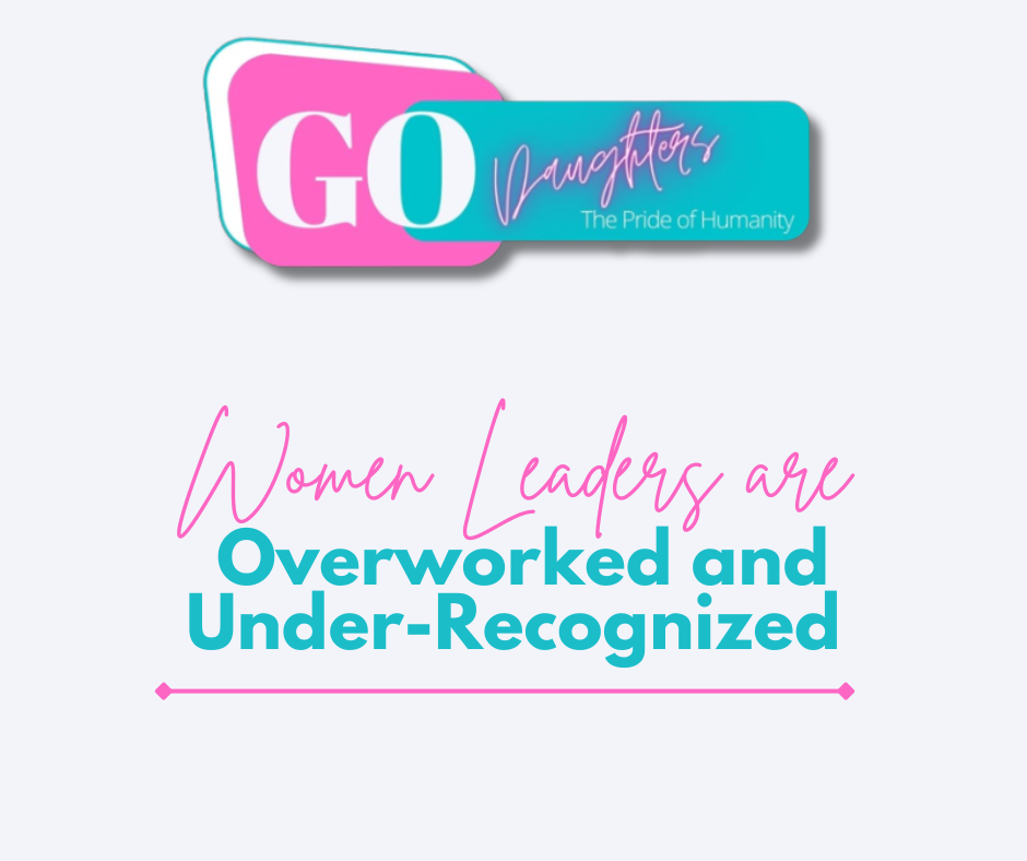 Women Leaders are Overworked and Under-Recognized