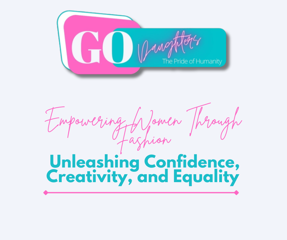 Empowering Women Through Fashion: Unleashing Confidence, Creativity, and Equality