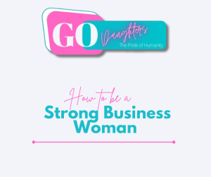 How to be a strong Business Woman