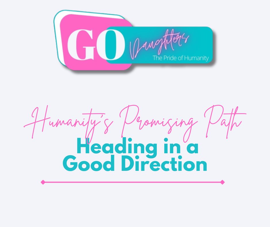 Humanity's Promising Path: Heading in a Good Direction