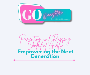 Parenting and Raising Confident Girls: Empowering the Next Generation