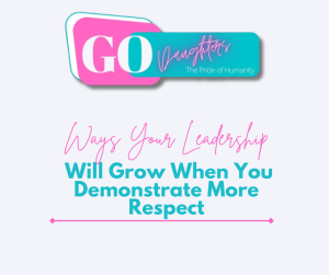 Ways Your Leadership Will Grow When You Demonstrate More Respect