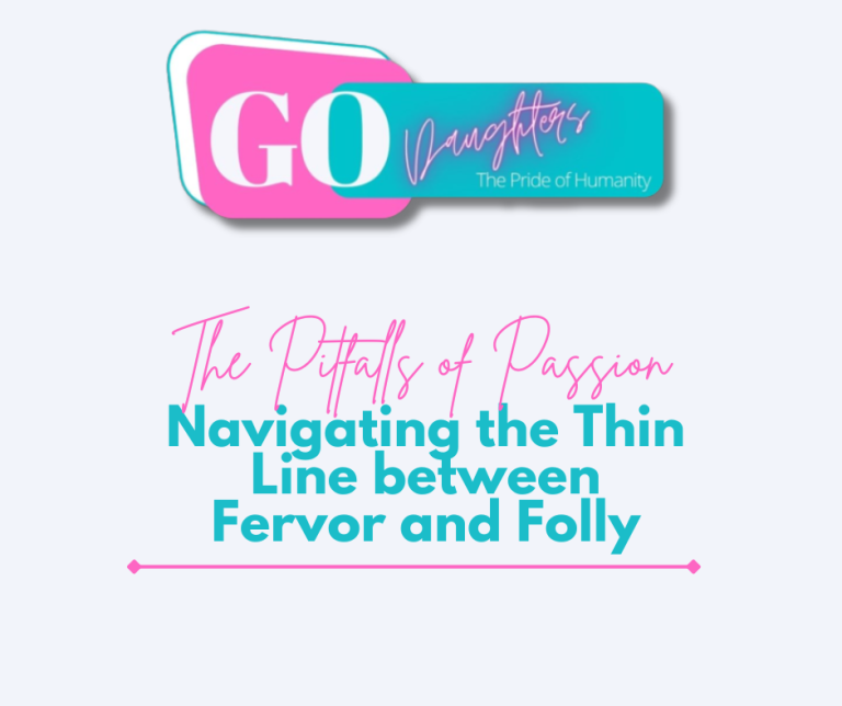 The Pitfalls of Passion: Navigating the Thin Line between Fervor and Folly