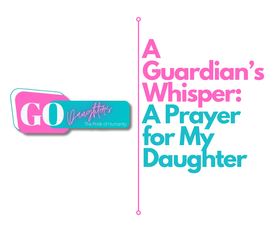 A Guardian’s Whisper: A Prayer for My Daughter