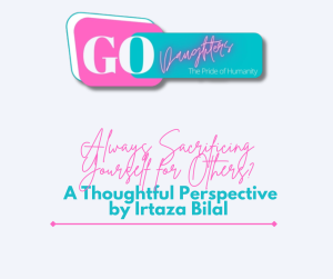 Always Sacrificing Yourself for Others? A Thoughtful Perspective by Irtaza Bilal