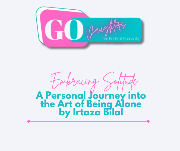 Embracing Solitude: A Personal Journey into the Art of Being Alone by Irtaza Bilal