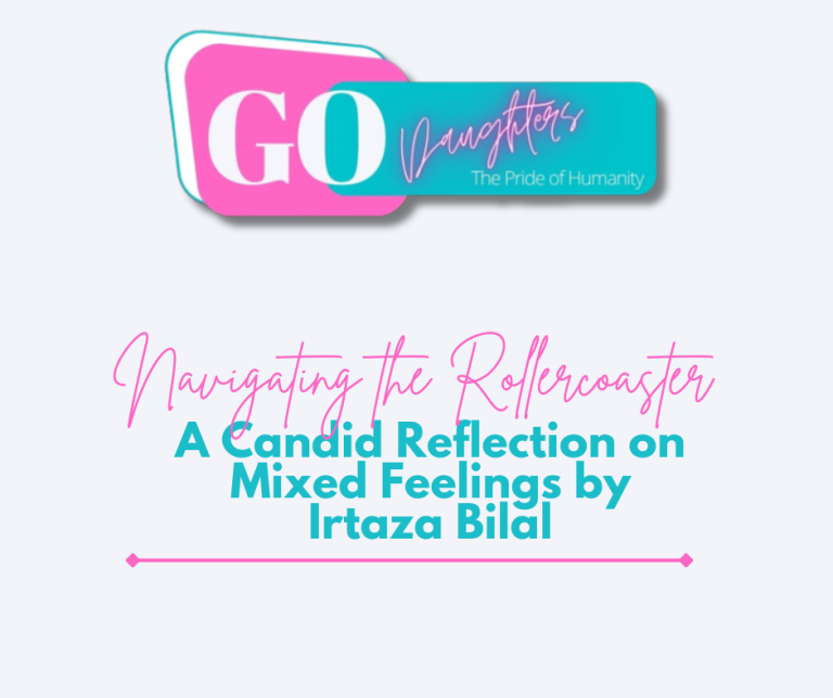 Navigating the Rollercoaster: A Candid Reflection on Mixed Feelings by Irtaza Bilal