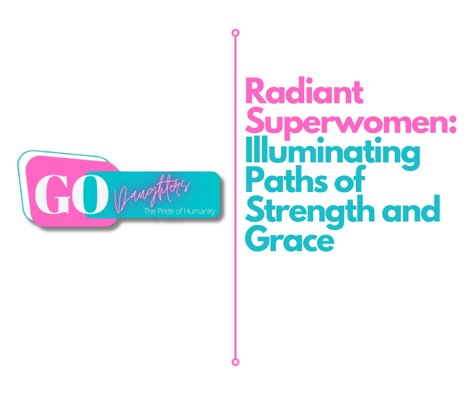 Radiant Superwomen: Illuminating Paths of Strength and Grace