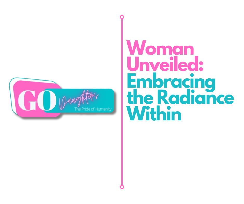 Woman Unveiled: Embracing the Radiance Within