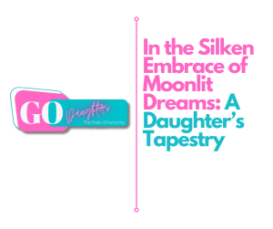 In the Silken Embrace of Moonlit Dreams: A Daughter’s Tapestry