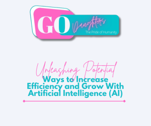 Unleashing Potential: Ways to Increase Efficiency and Grow With Artificial Intelligence (AI)