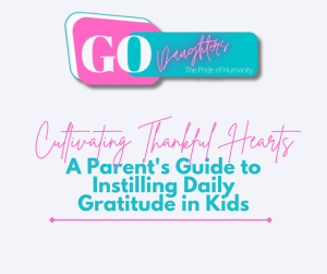 Cultivating Thankful Hearts: A Parent's Guide to Instilling Daily Gratitude in Kids