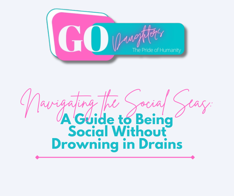 Navigating the Social Seas: A Guide to Being Social Without Drowning in Drains