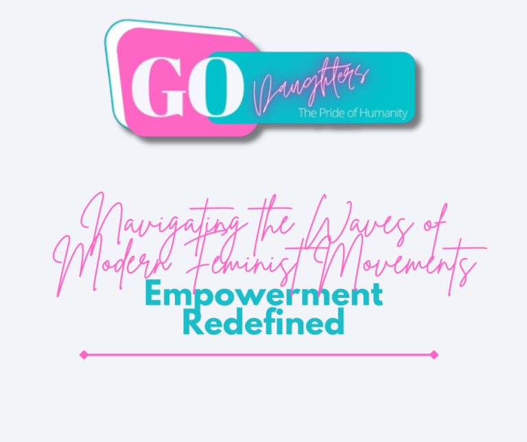 Empowerment Redefined: Navigating the Waves of Modern Feminist Movements