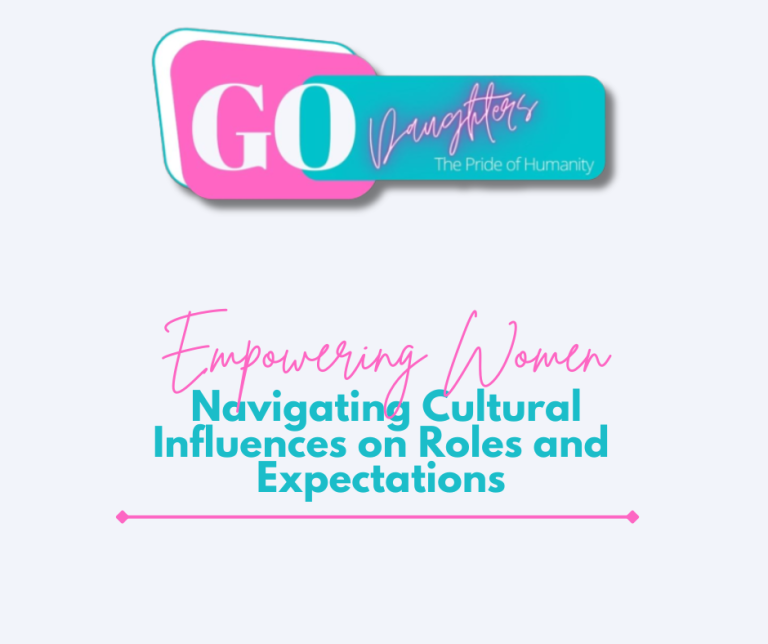 Empowering Women: Navigating Cultural Influences on Roles and Expectations