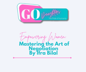 Empowering Women: Mastering the Art of Negotiation By Ifra Bilal