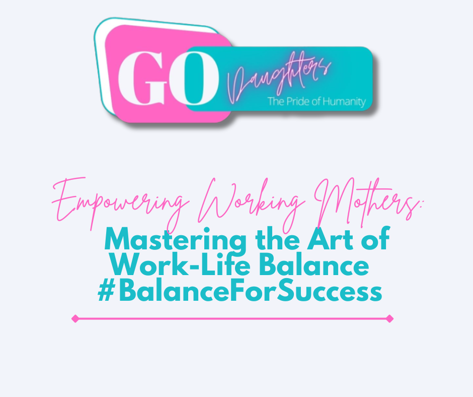 Empowering Working Mothers: Mastering the Art of Work-Life Balance #BalanceForSuccess